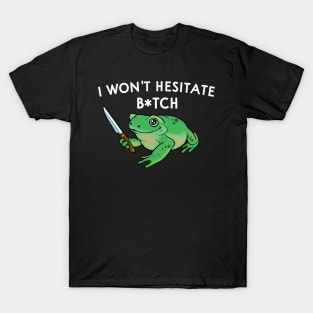 I Won't Hesitate Bitch T-Shirt